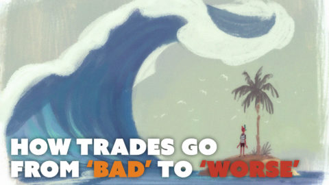 How Trades Go from ‘Bad’ to ‘Worse’