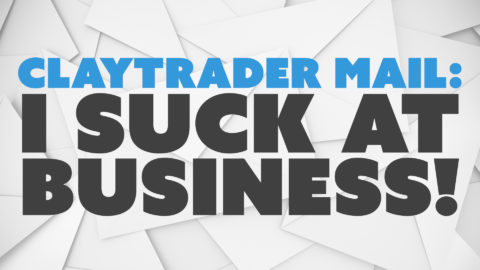 ClayTrader Mail: I Suck at Business!