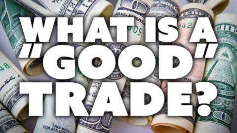 What is a “Good” Trade?