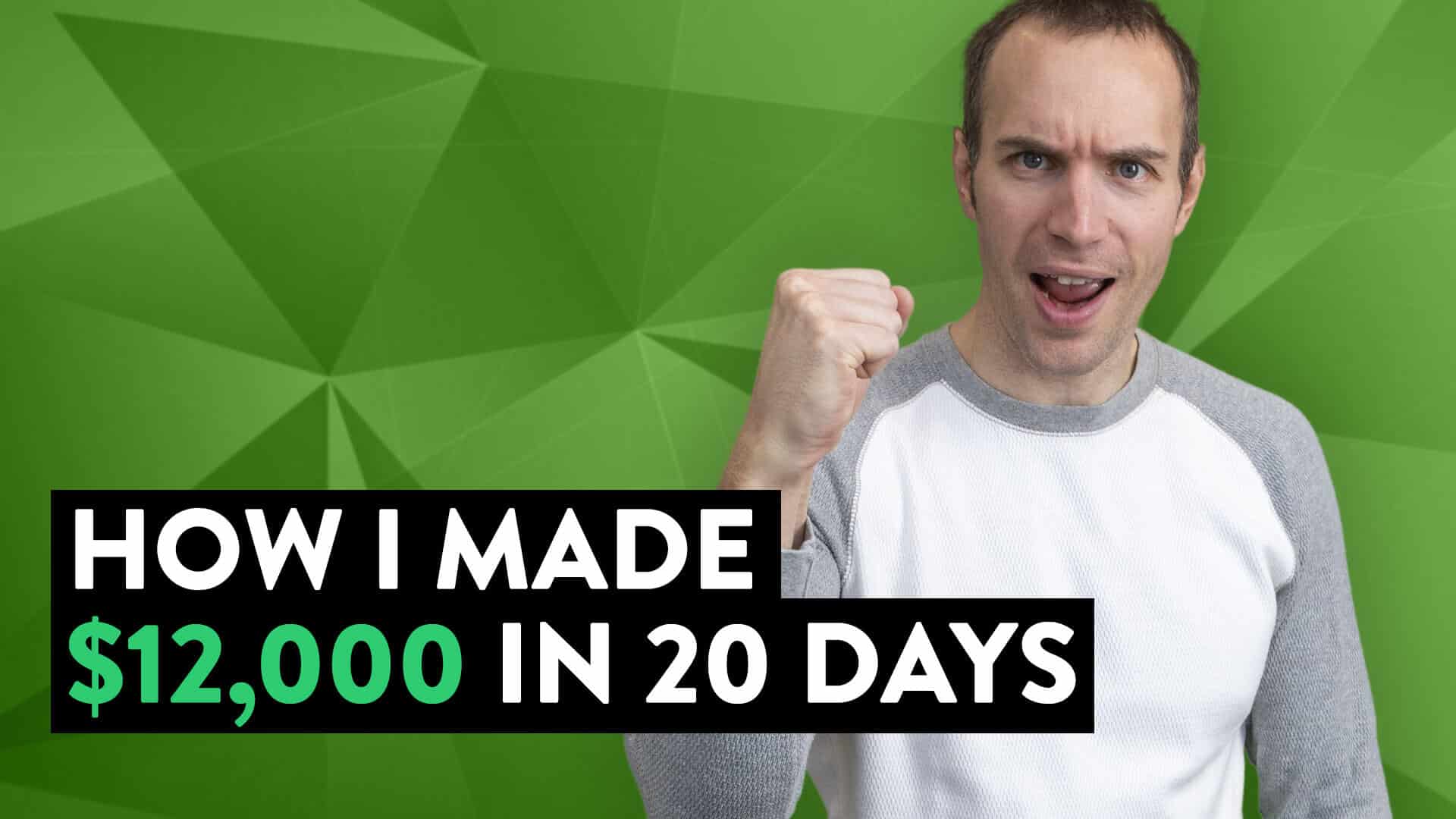 How I Made $12,000 In 20 Days (make Money Online)