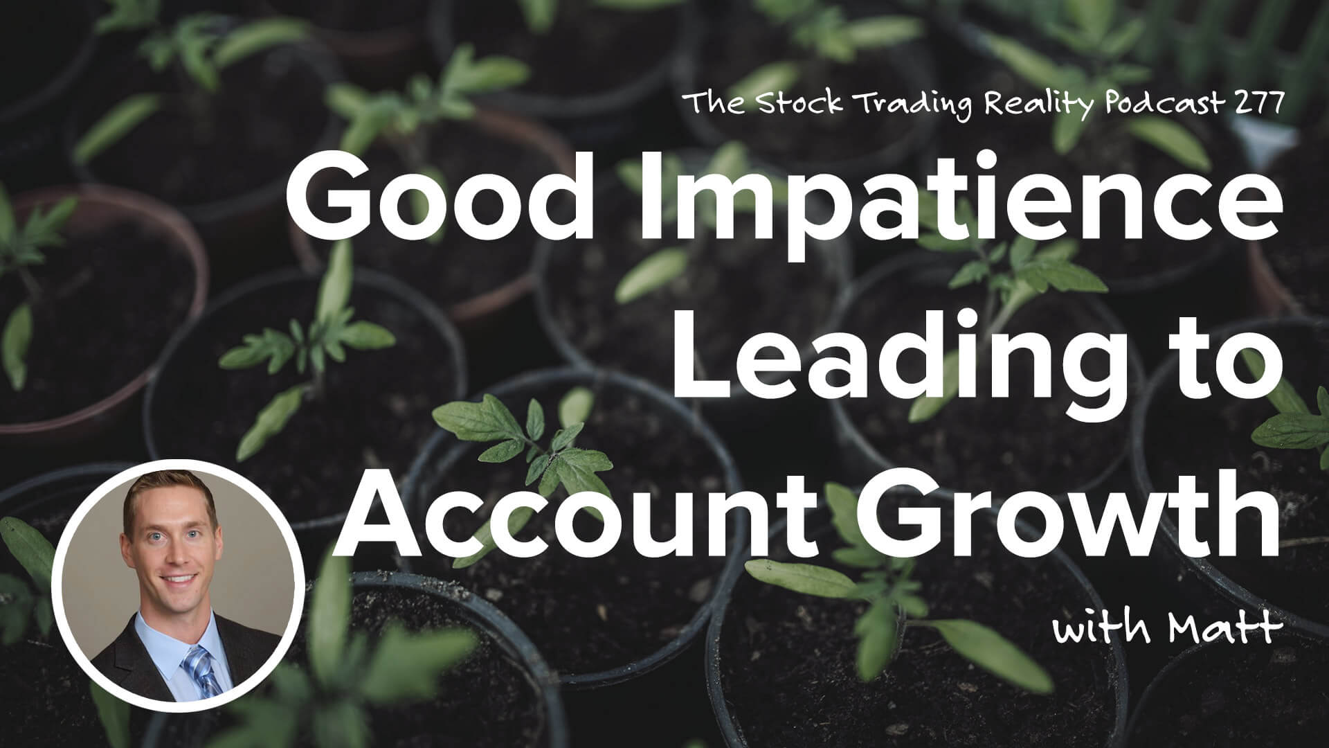 Good Impatience Leading to Account Growth | STR 277