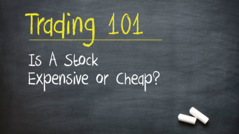 [Trading 101] Is A Stock Expensive or Cheap? (How to Tell...)