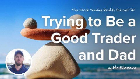 Trying to Be a Good Trader (and Dad) All at Once! | STR 365