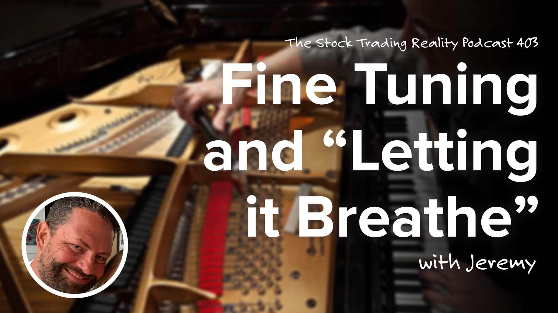 Fine Tuning and “Letting it Breathe” | STR 403